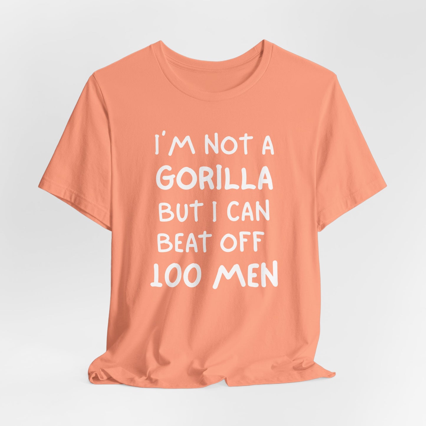 100 Men vs 1 Gorilla - I'm Not A Gorilla But Shirt
