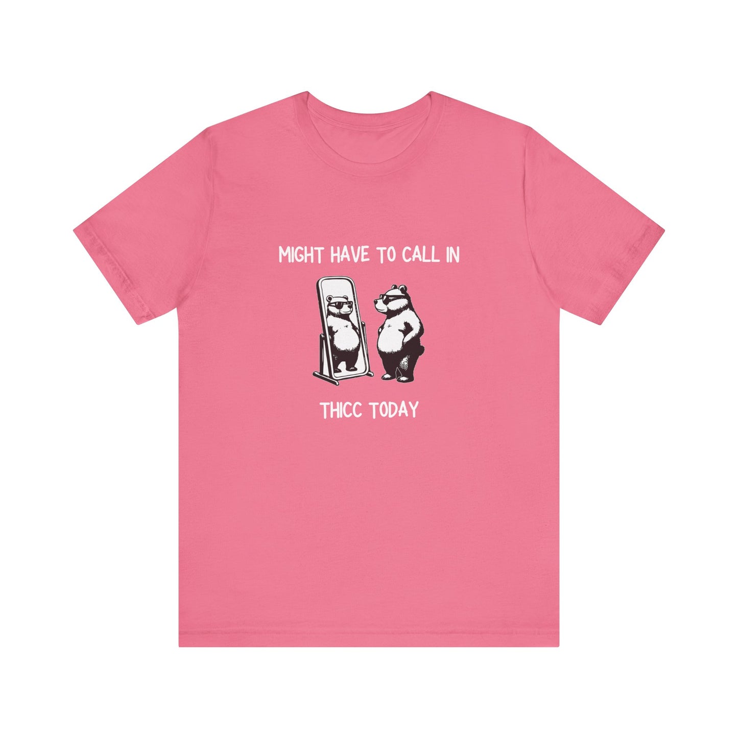 Might Have To Call In Thicc Today Shirt