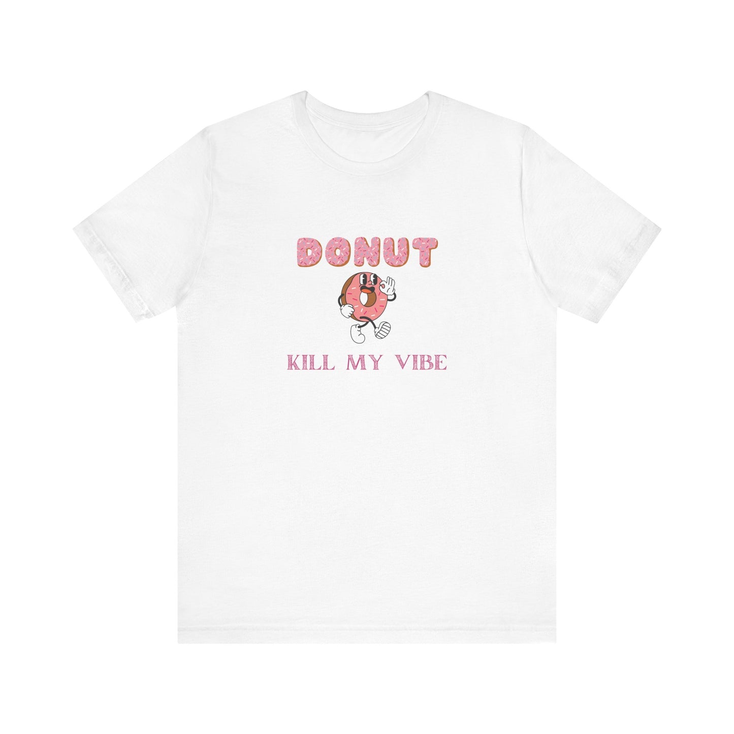 Donut Kill My Vibe Shirt