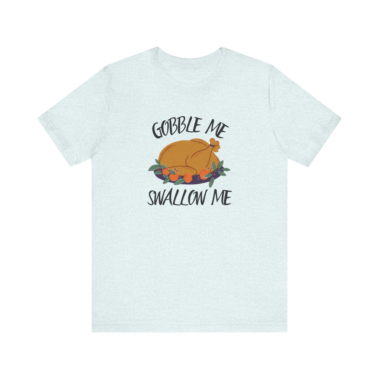 Gobble Me Swallow Me T Shirt