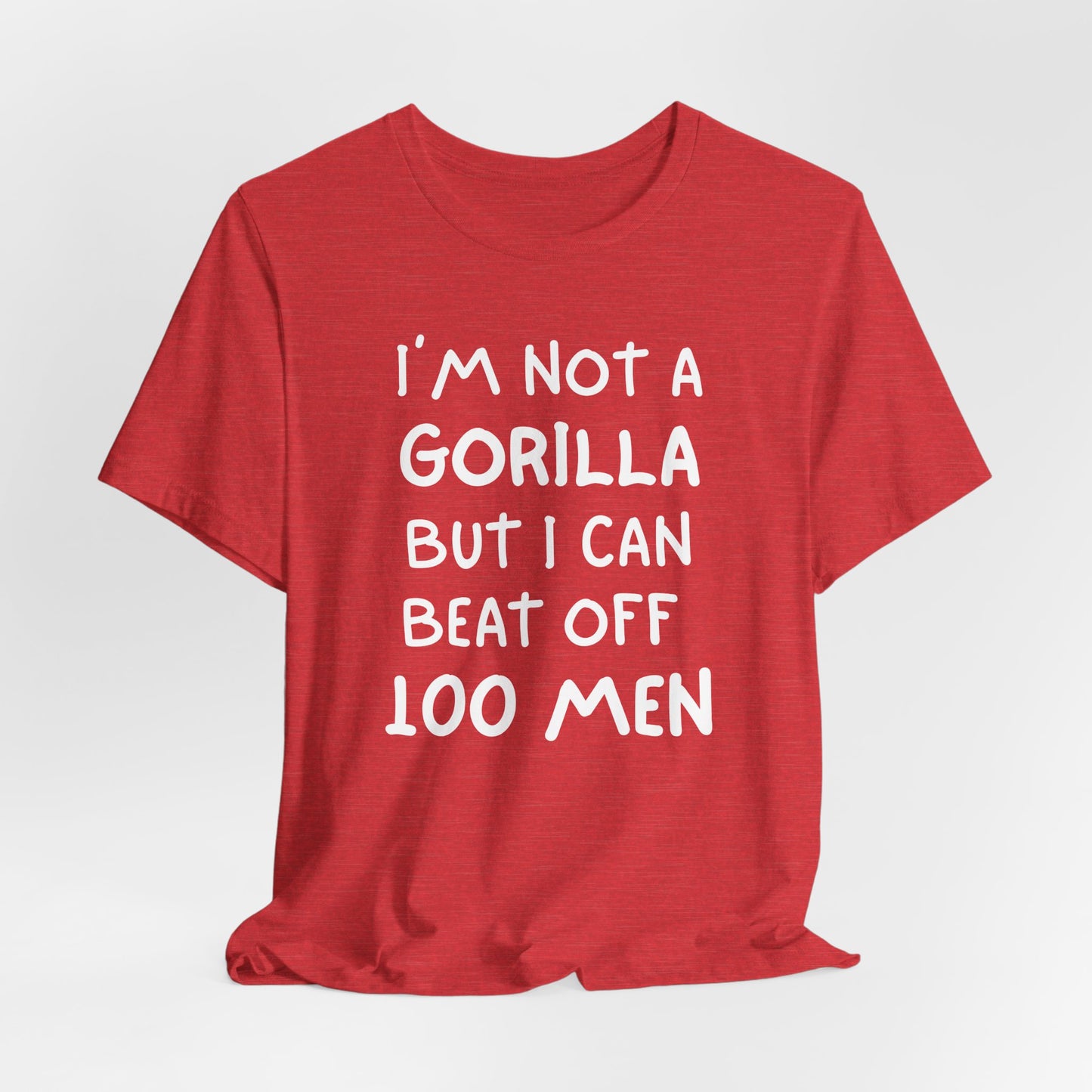 100 Men vs 1 Gorilla - I'm Not A Gorilla But Shirt