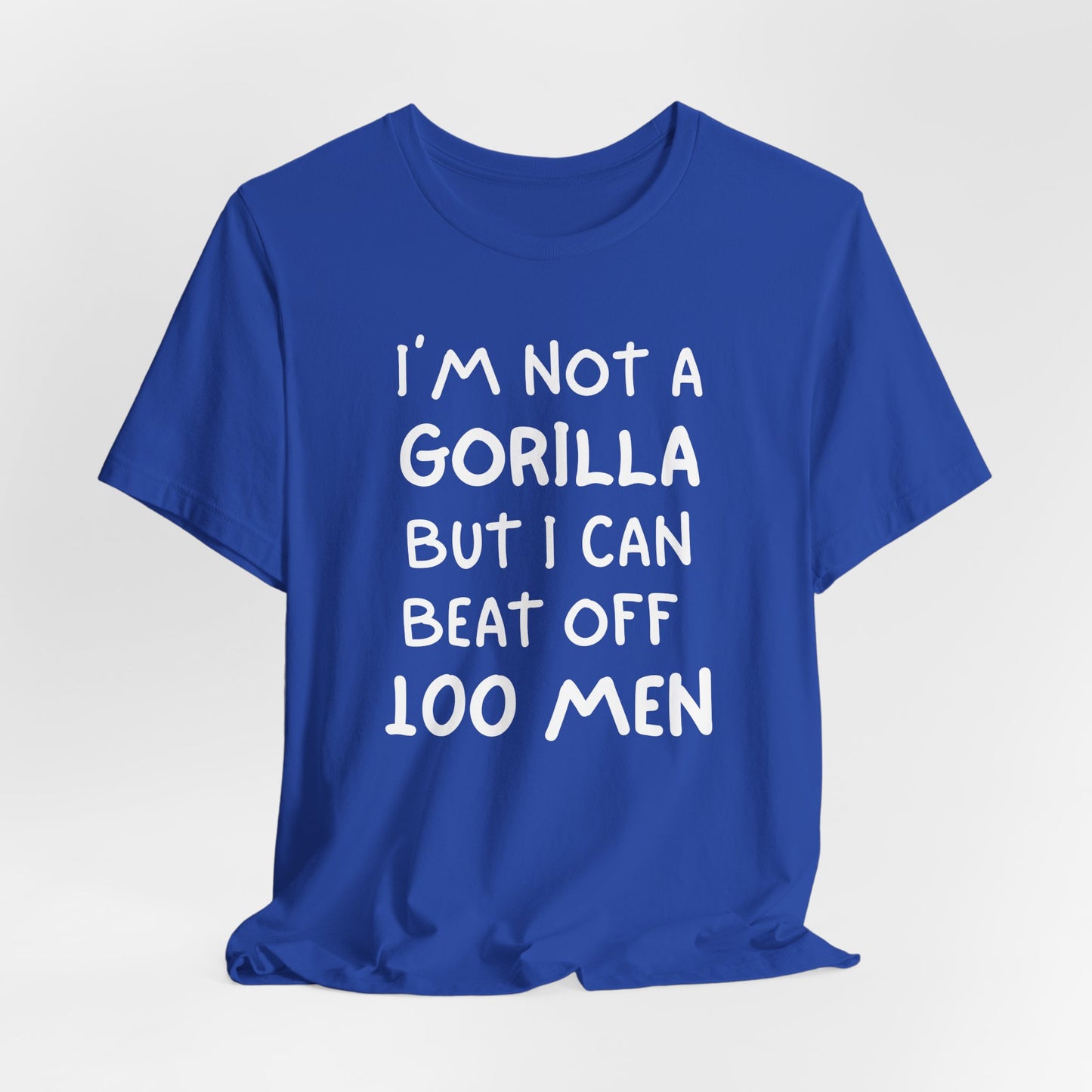 100 Men vs 1 Gorilla - I'm Not A Gorilla But Shirt