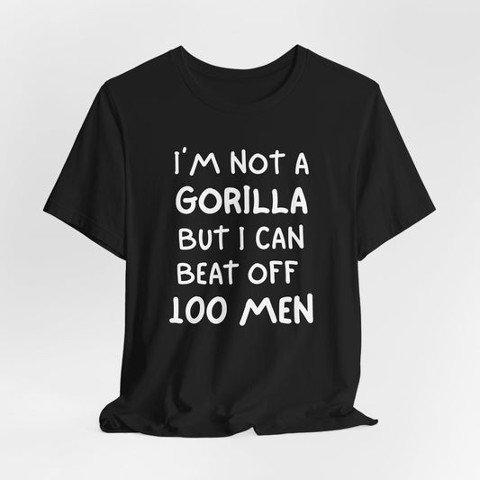 100 Men vs 1 Gorilla - I'm Not A Gorilla But Shirt
